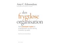 Den frygtløse organisation | Amy C. Edmondson. Forord af Christian Ørsted. | Språk: Dansk