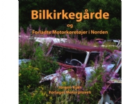 Bilkirkegårde og forladte motorkørertøjer i Norden | Jørgen kjær | Språk: Dansk