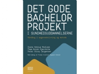Det gode bachelorprojekt i sundhedsuddannelserne | Diana Astrup Nielsen, Thea Qvist Hjørnholm pg Peter Stray Jørgensen | Språk: Dansk