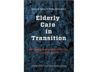 Elderly Care in Transition | Annette Kamp, Helge Hvid (eds.) | Språk: Engelsk