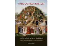Nåde og fred i Kristus! - Martin Luther i lyset af hans breve | Steffen Kjeldgaard-Pedersen og Carl Axel Aurelius | Språk: Dansk