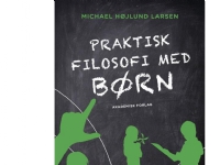 Praktisk filosofi med børn | Michael Højlund Larsen | Språk: Dansk