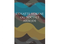 Udsatte voksne og socialt arbejde | Peter Bundesen Kristian Fahnøe Flora Ghosh Pauline Hagensen Henrik Høgh Haitham Jasem Maria Jensen Thomas Mackrill Bettina Myggen Jensen Kelvin Nielsen Ida Nissen Karina Rohr Sørensen Inge Schiermacher Helle Straus