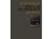 Fotograf Poul Ib Henriksen – Rejsen | Foto: Poul Ib Henriksen – Tekster: Peter Laugesen | Språk: Dansk
