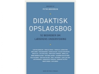 Didaktisk opslagsbog | Per Fibæk Laursen Helle Plauborg Lene Tanggaard Marianne Tolstrup Jørn Bjerre Stig Toke Gissel Martin Blok Johansen Merete Wiberg Alexander von Oettingen Henrik Juul Peter Brodersen Karsten Agergaard Jens Aage Poulsen Dorte Ågå
