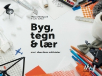 Byg, tegn & lær med alverdens arkitekter | Malene Abildgaard, Julie Dufour | Språk: Dansk