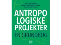 Antropologiske projekter | Helle Bundgaard, Hanne Overgaard Mogensen og Cecilie Rubow (red.) | Språk: Dansk