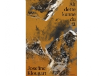 Alt dette kunne du få | Josefine Klougart | Språk: Dansk