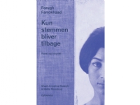 Kun stemmen bliver tilbage. Poesi og biografi | Forugh Farrokhzad | Språk: Dansk