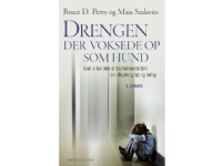 Drengen, der voksede op som hund | Bruce D. Perry Maia Szalavitz | Språk: Dansk