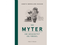 100 myter om graviditet og fødsel | Agnete Nørrelund Madsen | Språk: Dansk