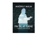 Fri til at tjene | Magnus Malm | Språk: Dansk