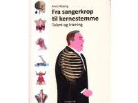 Fra sangerkrop til kernestemme, talent og træning | Anne Rosing | Språk: Dansk