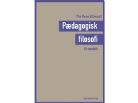 Pædagogisk filosofi - et overblik | Pia Rose Böwadt | Språk: Dansk