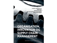 Organisation, innovation og supply chain management | Dorthe Bohlbro Thomas Lindholm Uth Anne Sejer Hansen Jes Victor Noldus Christiansen Anne Boeg | Språk: Dansk