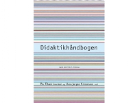 Didaktikhåndbogen | Hans Jørgen Kristensen Jens Rasmussen Per Fibæk Laursen Stefan Hermann Sven Erik Nordenbo Trine Øland Thomas Illum Hansen Helle Plauborg Lene Tanggaard Stig Toke Gissel Jacob Klitmøller Merete Wiberg Tina Bering Keiding Noomi Matt