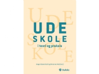 Udeskole i teori og praksis | Jørgen Bærenholdt (red.), Marianne Hald (red.), Maria Møller, Ditte Vejby Schou, Camilla Damsgaard, Maj Kærgaard Kristensen, Søren Rasmussen Mølgaard Lunde og Ida Damsø Christiansen | Språk: Dansk