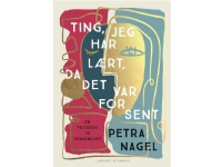 Ting, jeg har lært, da det var for sent - av Nagel Petra - bok (paperback with flaps) | Språk: Dansk
