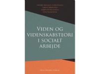 Viden og videnskabsteori i socialt arbejde | Anders Bøggild Christensen Sabine Jørgensen Søren Peter Olesen Tove Rasmussen | Språk: Dansk