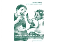 Børns sprogtilegnelse | Laila Kjærbæk og Ditte Boeg Thomsen (red.) | Språk: Dansk